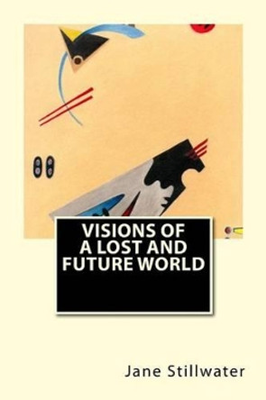 Visions of a Lost and Future World by Jane Stillwater 9781532803857