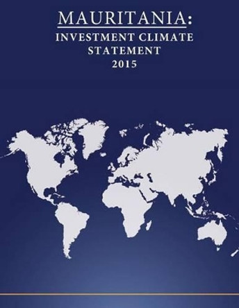 Mauritania: Investment Climate Statement 2015 by United States Department of State 9781532814747
