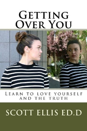 Getting Over You: Learn to love yourself and the truth by Scott E Ellis Edd 9781532964022