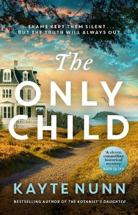 The Only Child: The new utterly compelling and heartbreaking novel from the bestselling author of The Botanist's Daughter by Kayte Nunn