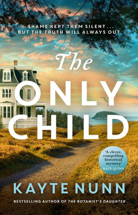 The Only Child: The new utterly compelling and heartbreaking novel from the bestselling author of The Botanist's Daughter by Kayte Nunn