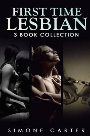 Lesbian: First Time Lesbian: Three Book Collection by Simone Carter 9781533045836