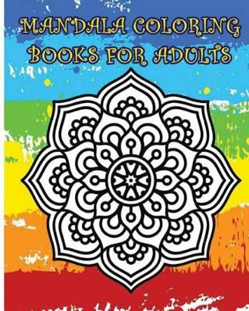 Mandala Coloring Books For Adults: A Stress Management Coloring Book by Melinda 9781534606463