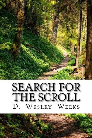 Search for the Scroll by D Wesley Weeks 9781534762039