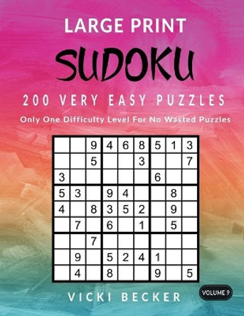 Large Print Sudoku 200 Very Easy Puzzles: Only One Difficulty Level for No Wasted Puzzles by Vicki Becker 9781974050758