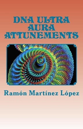 DNA Ultra Aura Attunements by Ramon Martinez Lopez 9781974105229