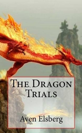 The Dragon Trials by Aven R Elsberg 9781533199737