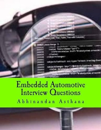 Embedded Automotive Interview Questions: Complete Guide to Automotive Electronics Questions by Abhinandan Asthana 9781533238061