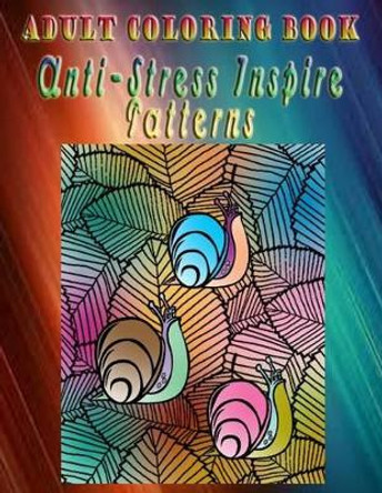 Adult Coloring Book Anti-Stress Inspire Patterns: Mandala Coloring Book by Jon Miramontes 9781533263933