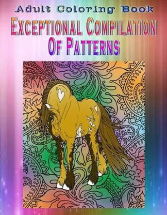 Adult Coloring Book Exceptional Compilation Of Patterns: Mandala Coloring Book by Professor Hansen, James 9781533264572