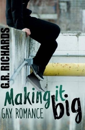 Making It Big: Gay Romance by G R Richards 9781533351661