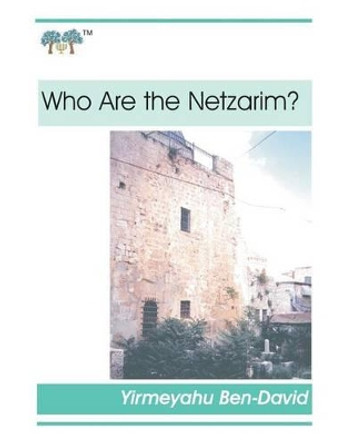Who Are the Netzarim? by Yirmeyahu Ben-David 9781533358462