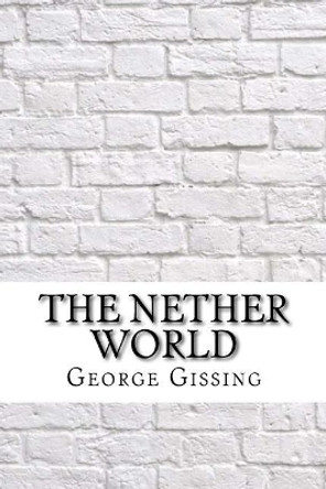 The Nether World by George Gissing 9781974265954