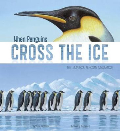 When Penguins Cross the Ice: The Emperor Penguin Migration by Sharon Katz Cooper