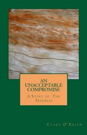 An Unacceptable Compromise by Clare O'Brien 9781533608406