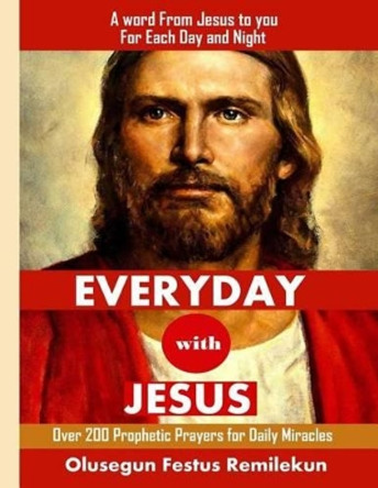 Everyday with Jesus: A Word from Jesus to You for Each Day and Night by Olusegun Festus Remilekun 9781533662231