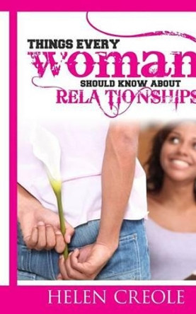 Things Every Woman Should Know About Relationships by Helen Creole 9781535135467