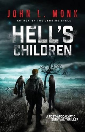 Hell's Children: A Post-Apocalyptic Survival Thriller by John L Monk 9781535181495