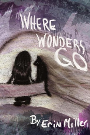 Where Wonders Go by Erin N Miller 9781535222471
