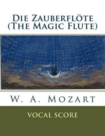 Die Zauberfloete (The Magic Flute): vocal score by W a Mozart 9781535274173