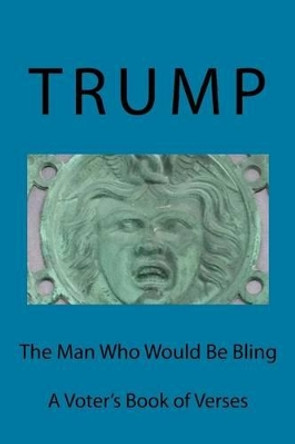 Trump: The Man Who Would Be Bling by John Haigis 9781535334273