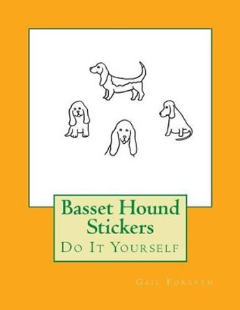 Basset Hound Stickers: Do It Yourself by Gail Forsyth 9781536833959