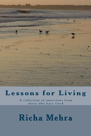 Lessons for Living: A collection of interviews from those who have lived by Richa Mehra 9781536848052