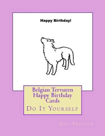 Belgian Tervuren Happy Birthday Cards: Do It Yourself by Gail Forsyth 9781537095004