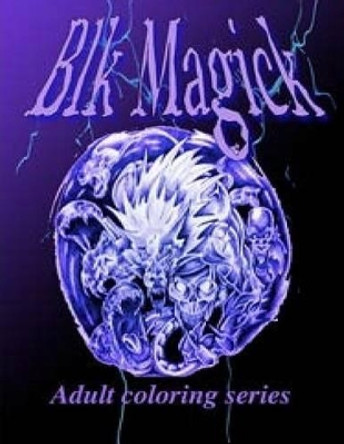 Blk Magick by P Patton 9781537243054