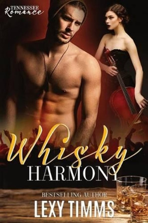 Whisky Harmony: Rock Star Romance by Lexy Timms 9781537494166