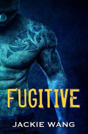 Fugitive: A Bad Boy Romance by Jackie Wang 9781537520285