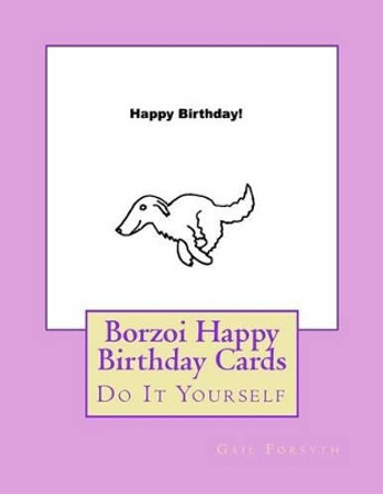 Borzoi Happy Birthday Cards: Do It Yourself by Gail Forsyth 9781537608624