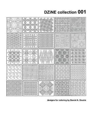 DZiNE collection 001 by Daniel a Doutre 9781537755762