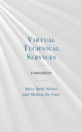 Virtual Technical Services: A Handbook by Mary Beth Weber 9781538152638