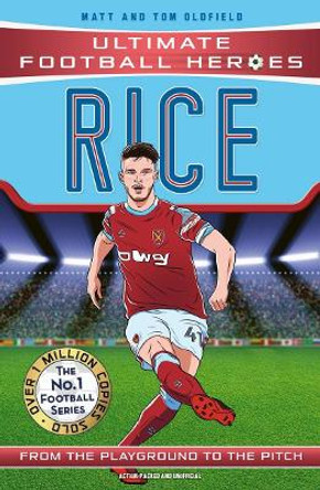 Declan Rice (Ultimate Football Heroes) - Collect Them All! by Matt & Tom Oldfield