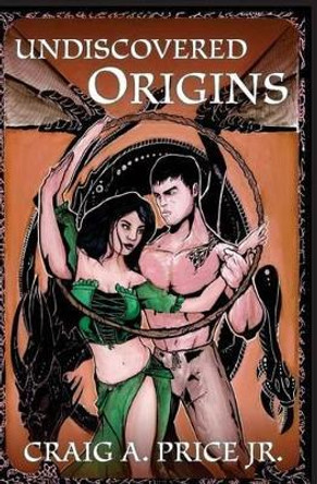 Undiscovered Origins by Craig a Price Jr 9781539150589