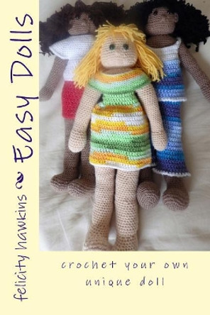 Easy Dolls: crochet your own unique doll by Felicity J Hawkins 9781535362801