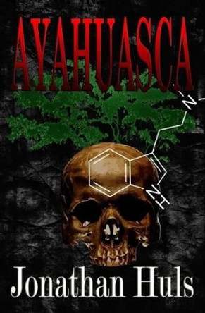 Ayahuasca by Jonathan Huls 9781535381963