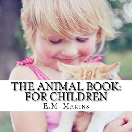 The Animal Book: For Children by E M Makins 9781536951189