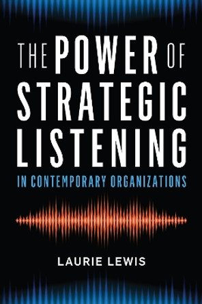 The Power of Strategic Listening by Laurie Lewis 9781538121313