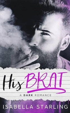 His Brat: A Stepfather Romance by Isabella Starling 9781539341345