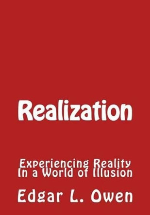 Realization: Experiencing Reality in a World of Illusion by Edgar L Owen 9781539366850