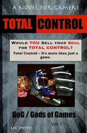 Total Control: A Novel for Gamers by Lee Smyth 9781539389743