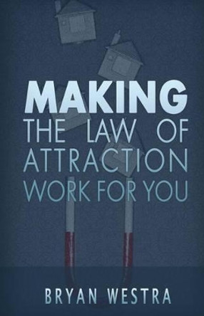 Making The Law of Attraction Work For You by Bryan Westra 9781539660668