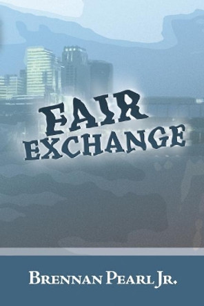 Fair Exchange by Brennan Pearl Jr 9781975748814