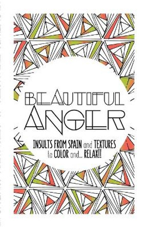 Beautiful Anger: Adult coloring book with textures and insults from Spain by Moli 9781539728092