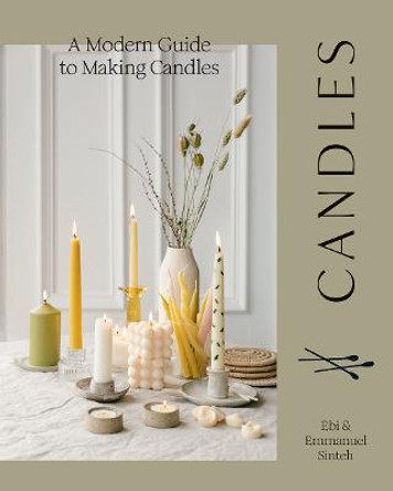 Candles: A Modern Guide to Making Soy Candles by Ebi Sinteh