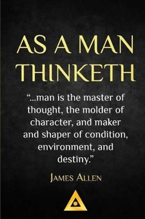 As a Man Thinketh - James Allen: Life Success Education by James Allen 9781539990659