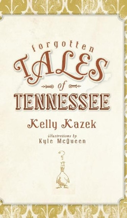 Forgotten Tales of Tennessee by Kelly Kazek 9781540205506