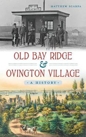 Old Bay Ridge & Ovington Village: A History by Matthew Scarpa 9781540211484